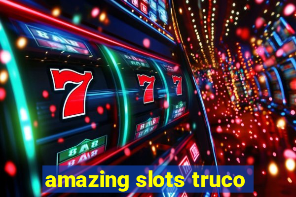 amazing slots truco